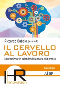 Abbildung von: Il cervello al lavoro. Neuroscienze in azienda: dalla teoria alla pratica - Hr Innovation-Aidp Associazione italiana per la direzione del personale;Franco Angeli