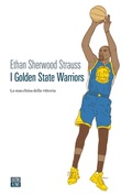Cover: I Golden State Warriors. La macchina della vittoria - Vite inattese;66thand2nd