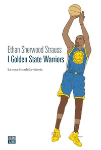 Abbildung von: I Golden State Warriors. La macchina della vittoria - Vite inattese;66thand2nd