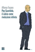 Cover: Pep Guardiola, il calcio come rivoluzione infinita - Vite inattese;66thand2nd