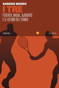 Abbildung von: I Tre. Federer, Nadal, Djokovi¿ e il futuro del tennis - Vite inattese;66thand2nd