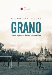 Abbildung von: Grano. Storie e persone da una guerra vicina - Gemma Edizioni