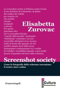 Abbildung von: Screenshot society. Come le fotografie dello schermo raccontano il nostro stare online - Media cultura;Franco Angeli