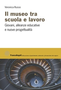 Abbildung von: Il museo tra scuola e lavoro. Giovani, alleanze educative e nuove progettualità - Educazione al patrimonio culturale, formazione storica, altri saperi;Franco Angeli