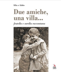 Abbildung von: Due amiche, una villa... fratello e sorella raccontano - ERGA