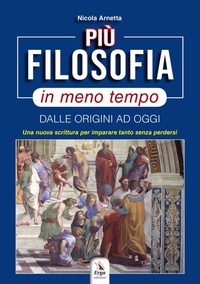 Abbildung von: Più filosofia in meno tempo. Dalle origini ad oggi. Una nuova scrittura per imparare tanto senza perdersi - ERGA