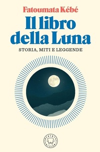 Abbildung von: Il libro della Luna. Storia, miti e leggende - Blackie