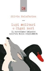 Abbildung von: Lupi solitari e Cigni neri. Il terrorismo islamico nell'era della complessità - Edizioni Epoké