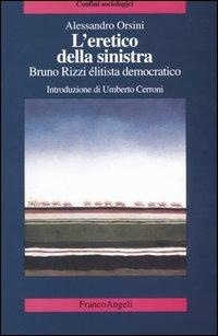 Abbildung von: L' eretico della sinistra. Bruno Rizzi, élitista democratico - Confini sociologici;Franco Angeli