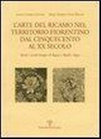 Abbildung von: L' arte del ricamo nel territorio fiorentino dal Cinquecento al XX secolo. Parati e arredi liturgici di Bagno a Ripoli e Signa - Quaderni di testi e studi;Polistampa