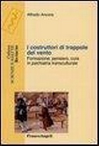 Abbildung von: I costruttori di trappole del vento. Formazione, pensiero, cura in psichiatria transculturale - Scienze e salute;Franco Angeli