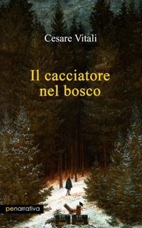 Abbildung von: Il cacciatore nel bosco - PE Narrativa;Primiceri Editore