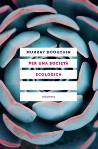 Abbildung von: Per una società ecologica. Tesi sul municipalismo libertario e la rivoluzione sociale - Elèuthera