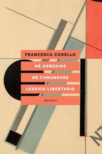Abbildung von: Né obbedire né comandare. Lessico libertario - Elèuthera