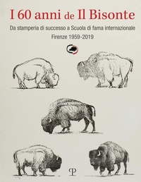 Abbildung von: I 60 anni de il bisonte. Da stamperia di successo a scuola di fama internazionale. Firenze 1959-2019 - Polistampa