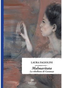 Abbildung von: Malmaritata. La ribellione di Costanza - Intrecci Edizioni
