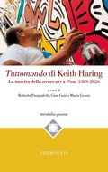 Cover: Tuttomondo di Keith Haring. La nascita della street art a Pisa. 1989-2020 - Mirabilia pisana;Edizioni ETS