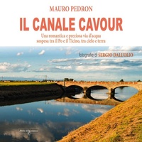 Abbildung von: Il Canale Cavour. Una romantica e preziosa via d'acqua sospesa tra il Po e il Ticino, tra cielo e terra - Atene del Canavese