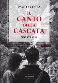 Abbildung von: Il canto della cascata. Noasca 1944 - Atene del Canavese