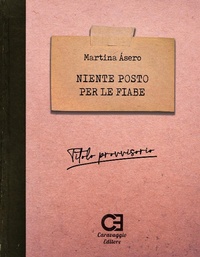 Abbildung von: Niente posto per le fiabe - Dattiloscritti;Caravaggio Editore