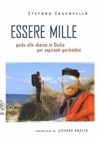Abbildung von: Essere mille. Guida allo sbarco in Sicilia per aspiranti garibaldini - Scritti traversi;Exòrma