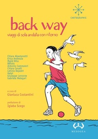Abbildung von: Back way. Viaggi di sola andata con ritorno - Cartographic;Mesogea