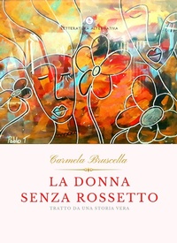 Abbildung von: La donna senza rossetto. Tratto da una storia vera - Storie di donne;Letteratura Alternativa