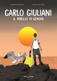 Abbildung von: Carlo Giuliani. Il ribelle di Genova - Cronaca storica;Becco Giallo