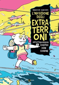Abbildung von: L' invasione degli extraterroni. Un'autobiografia contro ogni confine - Cronaca estera;Becco Giallo
