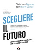 Cover: Scegliere il futuro. Affrontare la crisi climatica con ostinato ottimismo - Soglie;Tlon