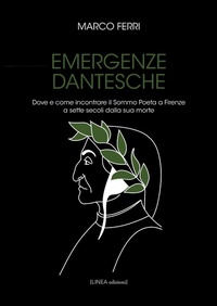 Abbildung von: Emergenze dantesche. Dove e come incontrare il Sommo Poeta a Firenze a sette secoli dalla sua morte - Linea narrativa;Linea Edizioni