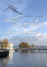 Abbildung von: Segreto di madre. Parole nascoste di un amore infinito - Storie di vita;Astro Edizioni