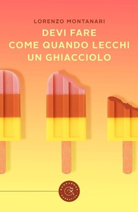 Abbildung von: Devi fare come quando lecchi un ghiacciolo - Narrativa;bookabook