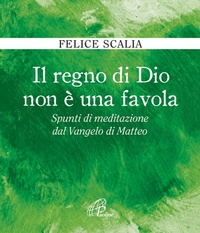Abbildung von: Il regno di Dio non è una favola. Spunti di meditazione dal Vangelo di Matteo - Fonte;Paoline Editoriale Libri