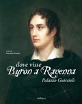 Cover: Dove visse Byron a Ravenna. Palazzo Guiccioli - Minerva Edizioni (Bologna)