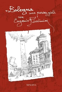 Abbildung von: Bologna. Una passeggiata con Eugenio Riccòmini - I luoghi dei sentimenti;Minerva Edizioni (Bologna)