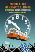 Cover: L' orologio che ha fermato il tempo. Lo Stato Sociale racconta il 2 agosto 1980 - Fatterelli bolognesi;Minerva Edizioni (Bologna)
