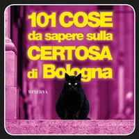 Abbildung von: 101 cose da sapere sulla Certosa di Bologna - Minerva Edizioni (Bologna)
