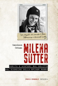 Abbildung von: Milena Sutter. Verità e misteri sul delitto del biondino della spider rossa - Profili criminali;Minerva Edizioni (Bologna)