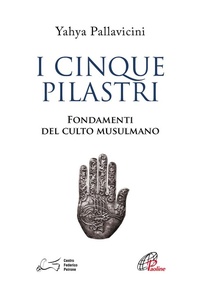 Abbildung von: I cinque pilastri. Fondamenti del culto musulmano - Islam saperne di più;Paoline Editoriale Libri