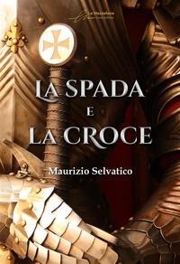Abbildung von: La spada e la croce - Le Mezzelane Casa Editrice