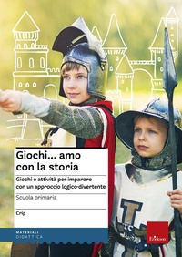 Abbildung von: Giochi...amo con la storia. Scuola primaria. Giochi e attività per imparare con un approccio logico-divertente - Materiali per l'educazione;Erickson
