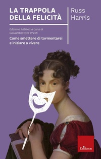 Abbildung von: La trappola della felicità. Come smettere di tormentarsi e iniziare a vivere - Capire con il cuore;Erickson