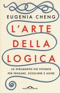 Abbildung von: L' arte della logica. Lo strumento più potente per pensare, scegliere e agire - Saggi;Ponte alle Grazie