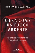 Abbildung von: C'era come un fuoco ardente. La forza dei sentimenti tra Vangelo e letteratura - Fuori collana;Ponte alle Grazie