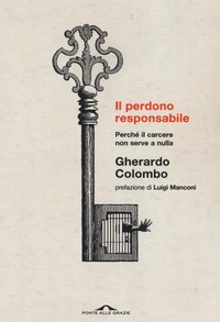 Abbildung von: Il perdono responsabile. Perché il carcere non serve a nulla - Saggi;Ponte alle Grazie