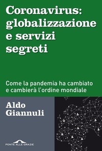 Abbildung von: Coronavirus: globalizzazione e servizi segreti. Come la pandemia ha cambiato e cambierà l'ordine mondiale - Inchieste;Ponte alle Grazie