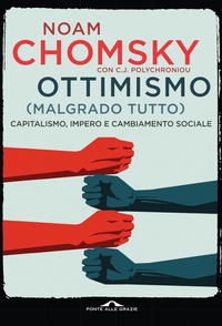 Abbildung von: Ottimismo (malgrado tutto). Capitalismo, impero e cambiamento sociale - Saggi;Ponte alle Grazie