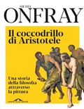 Cover: Il coccodrillo di Aristotele. Una storia della filosofia attraverso la pittura - Fuori collana;Ponte alle Grazie