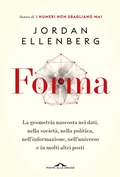 Cover: Forma. La geometria nascosta nei dati, nella societ&agrave;, nella politica, nell'informazione, nell'universo e in molti altri posti - Saggi;Ponte alle Grazie